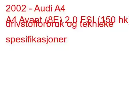 2002 - Audi A4
A4 Avant (8E) 2.0 FSI (150 hk) drivstofforbruk og tekniske spesifikasjoner