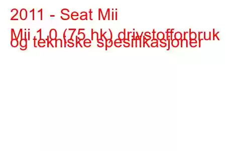 2011 - Seat Mii
Mii 1.0 (75 hk) drivstofforbruk og tekniske spesifikasjoner