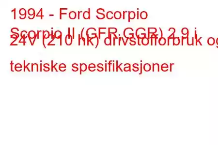 1994 - Ford Scorpio
Scorpio II (GFR,GGR) 2,9 i 24V (210 hk) drivstofforbruk og tekniske spesifikasjoner