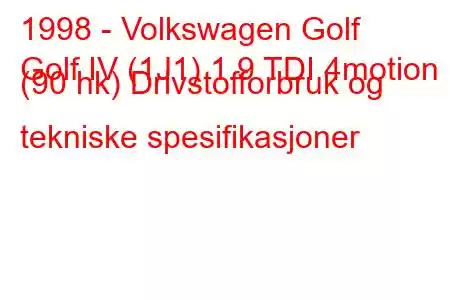 1998 - Volkswagen Golf
Golf IV (1J1) 1.9 TDI 4motion (90 hk) Drivstofforbruk og tekniske spesifikasjoner