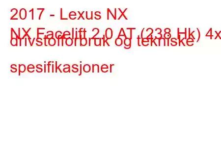 2017 - Lexus NX
NX Facelift 2.0 AT (238 Hk) 4x4 drivstofforbruk og tekniske spesifikasjoner