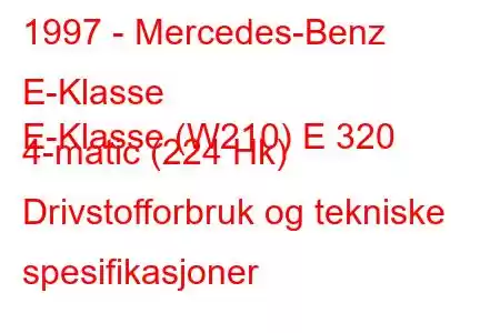 1997 - Mercedes-Benz E-Klasse
E-Klasse (W210) E 320 4-matic (224 Hk) Drivstofforbruk og tekniske spesifikasjoner