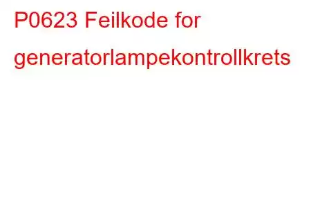 P0623 Feilkode for generatorlampekontrollkrets