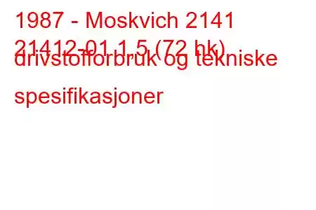 1987 - Moskvich 2141
21412-01 1,5 (72 hk) drivstofforbruk og tekniske spesifikasjoner