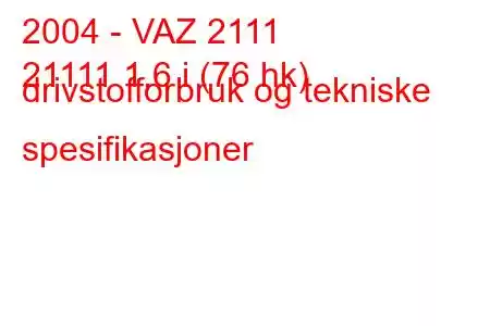 2004 - VAZ 2111
21111 1,6 i (76 hk) drivstofforbruk og tekniske spesifikasjoner