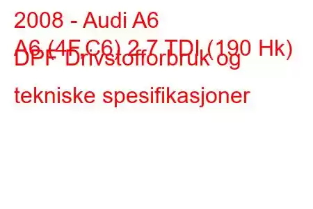 2008 - Audi A6
A6 (4F,C6) 2,7 TDI (190 Hk) DPF Drivstofforbruk og tekniske spesifikasjoner