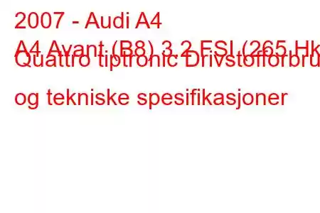 2007 - Audi A4
A4 Avant (B8) 3.2 FSI (265 Hk) Quattro tiptronic Drivstofforbruk og tekniske spesifikasjoner