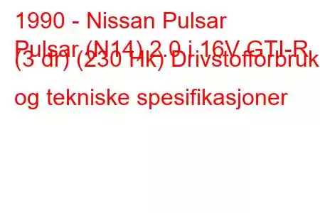 1990 - Nissan Pulsar
Pulsar (N14) 2.0 i 16V GTI-R (3 dr) (230 Hk) Drivstofforbruk og tekniske spesifikasjoner