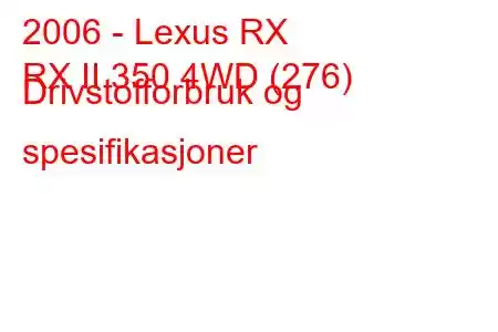 2006 - Lexus RX
RX II 350 4WD (276) Drivstofforbruk og spesifikasjoner