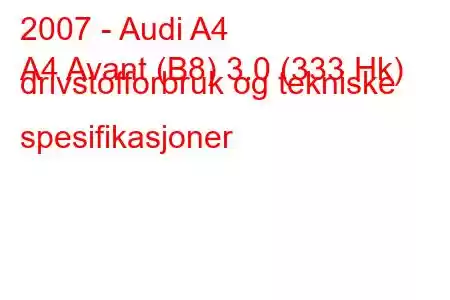 2007 - Audi A4
A4 Avant (B8) 3.0 (333 Hk) drivstofforbruk og tekniske spesifikasjoner