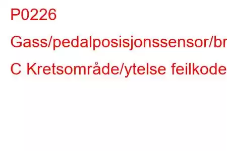 P0226 Gass/pedalposisjonssensor/bryter C Kretsområde/ytelse feilkode