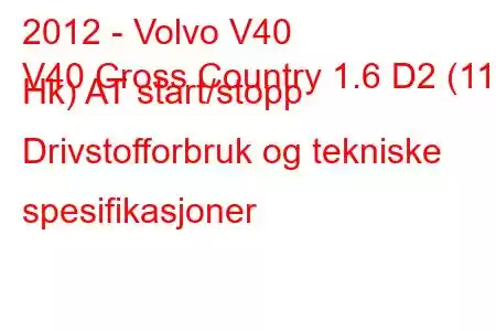 2012 - Volvo V40
V40 Cross Country 1.6 D2 (115 Hk) AT start/stopp Drivstofforbruk og tekniske spesifikasjoner