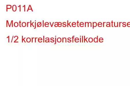 P011A Motorkjølevæsketemperatursensor 1/2 korrelasjonsfeilkode