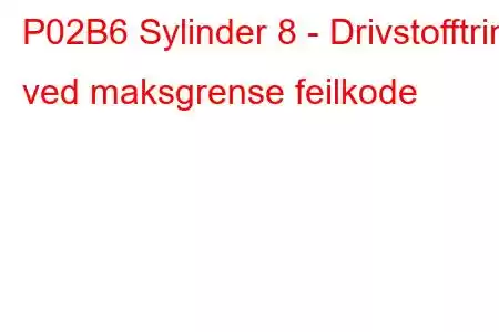 P02B6 Sylinder 8 - Drivstofftrim ved maksgrense feilkode