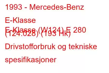 1993 - Mercedes-Benz E-Klasse
E-Klasse (W124) E 280 (124.028) (193 Hk) Drivstofforbruk og tekniske spesifikasjoner