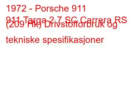 1972 - Porsche 911
911 Targa 2.7 SC Carrera RS (209 Hk) Drivstofforbruk og tekniske spesifikasjoner