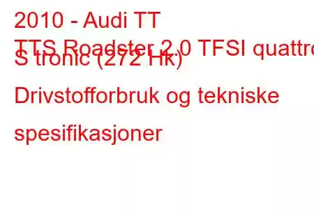 2010 - Audi TT
TTS Roadster 2.0 TFSI quattro S tronic (272 Hk) Drivstofforbruk og tekniske spesifikasjoner