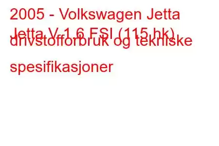 2005 - Volkswagen Jetta
Jetta V 1.6 FSI (115 hk) drivstofforbruk og tekniske spesifikasjoner