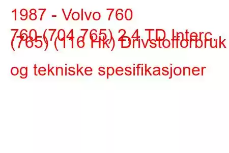 1987 - Volvo 760
760 (704 765) 2,4 TD Interc. (765) (116 Hk) Drivstofforbruk og tekniske spesifikasjoner