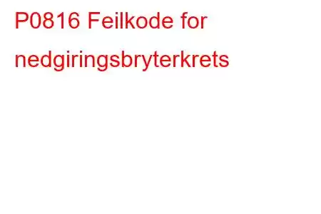 P0816 Feilkode for nedgiringsbryterkrets