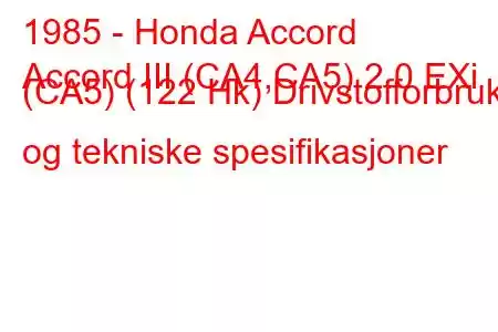 1985 - Honda Accord
Accord III (CA4,CA5) 2.0 EXi (CA5) (122 Hk) Drivstofforbruk og tekniske spesifikasjoner