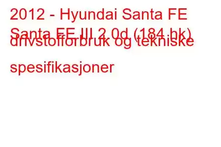 2012 - Hyundai Santa FE
Santa FE III 2.0d (184 hk) drivstofforbruk og tekniske spesifikasjoner