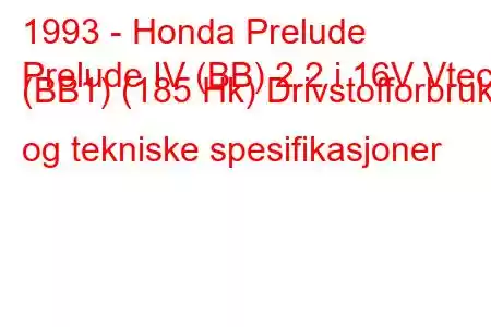 1993 - Honda Prelude
Prelude IV (BB) 2.2 i 16V Vtec (BB1) (185 Hk) Drivstofforbruk og tekniske spesifikasjoner