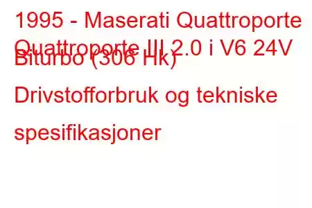 1995 - Maserati Quattroporte
Quattroporte III 2.0 i V6 24V Biturbo (306 Hk) Drivstofforbruk og tekniske spesifikasjoner