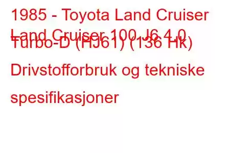 1985 - Toyota Land Cruiser
Land Cruiser 100 J6 4.0 Turbo-D (HJ61) (136 Hk) Drivstofforbruk og tekniske spesifikasjoner