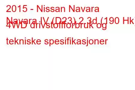 2015 - Nissan Navara
Navara IV (D23) 2.3d (190 Hk) 4WD drivstoffforbruk og tekniske spesifikasjoner