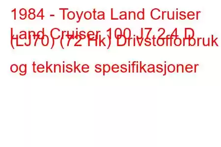 1984 - Toyota Land Cruiser
Land Cruiser 100 J7 2.4 D (LJ70) (72 Hk) Drivstofforbruk og tekniske spesifikasjoner