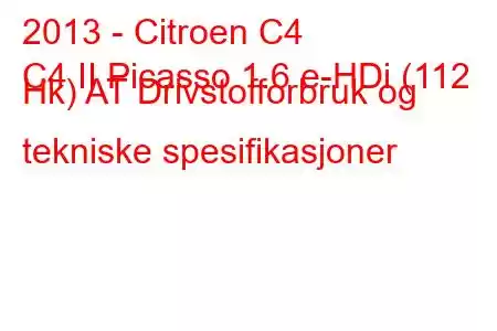 2013 - Citroen C4
C4 II Picasso 1.6 e-HDi (112 Hk) AT Drivstofforbruk og tekniske spesifikasjoner