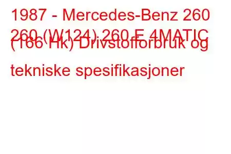 1987 - Mercedes-Benz 260
260 (W124) 260 E 4MATIC (166 Hk) Drivstofforbruk og tekniske spesifikasjoner