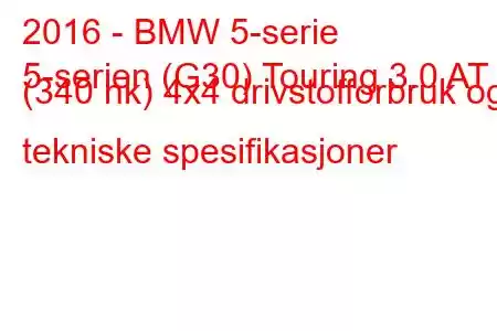 2016 - BMW 5-serie
5-serien (G30) Touring 3.0 AT (340 hk) 4x4 drivstofforbruk og tekniske spesifikasjoner