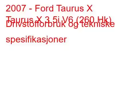 2007 - Ford Taurus X
Taurus X 3.5i V6 (260 Hk) Drivstofforbruk og tekniske spesifikasjoner