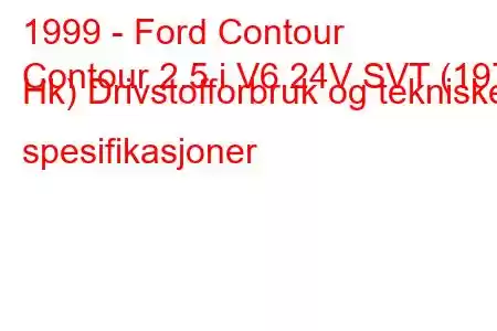 1999 - Ford Contour
Contour 2.5 i V6 24V SVT (197 Hk) Drivstofforbruk og tekniske spesifikasjoner