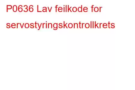 P0636 Lav feilkode for servostyringskontrollkrets