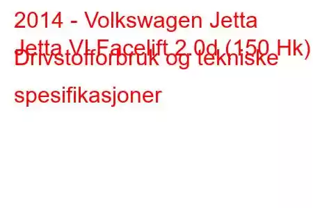 2014 - Volkswagen Jetta
Jetta VI Facelift 2.0d (150 Hk) Drivstofforbruk og tekniske spesifikasjoner