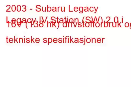 2003 - Subaru Legacy
Legacy IV Station (SW) 2.0 i 16V (138 hk) drivstofforbruk og tekniske spesifikasjoner