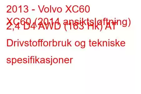 2013 - Volvo XC60
XC60 (2014 ansiktsløftning) 2,4 D4 AWD (163 Hk) AT Drivstofforbruk og tekniske spesifikasjoner