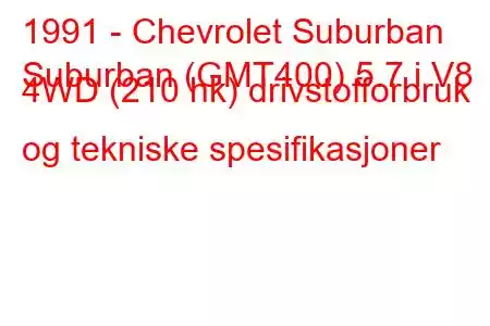 1991 - Chevrolet Suburban
Suburban (GMT400) 5.7 i V8 4WD (210 hk) drivstofforbruk og tekniske spesifikasjoner