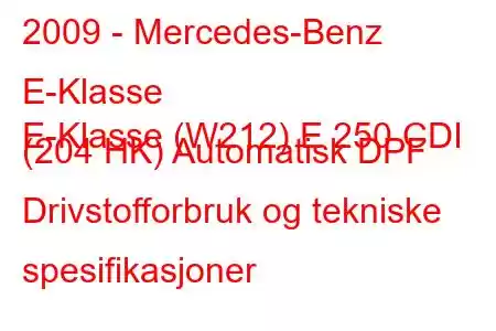 2009 - Mercedes-Benz E-Klasse
E-Klasse (W212) E 250 CDI (204 HK) Automatisk DPF Drivstofforbruk og tekniske spesifikasjoner