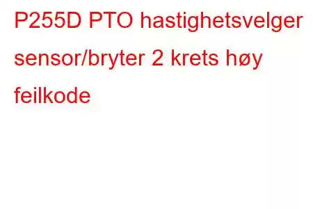 P255D PTO hastighetsvelger sensor/bryter 2 krets høy feilkode