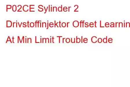 P02CE Sylinder 2 Drivstoffinjektor Offset Learning At Min Limit Trouble Code