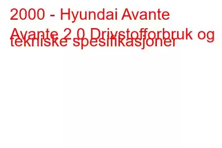 2000 - Hyundai Avante
Avante 2.0 Drivstofforbruk og tekniske spesifikasjoner