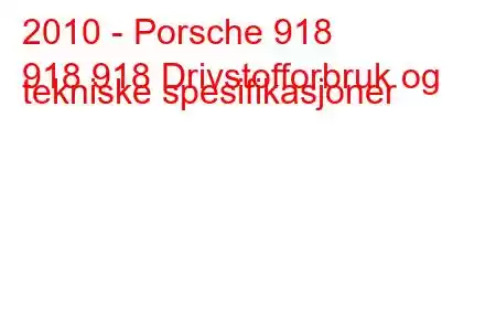 2010 - Porsche 918
918 918 Drivstofforbruk og tekniske spesifikasjoner