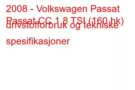 2008 - Volkswagen Passat
Passat CC 1.8 TSI (160 hk) drivstofforbruk og tekniske spesifikasjoner