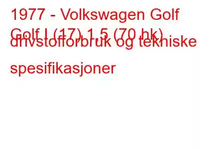 1977 - Volkswagen Golf
Golf I (17) 1,5 (70 hk) drivstofforbruk og tekniske spesifikasjoner