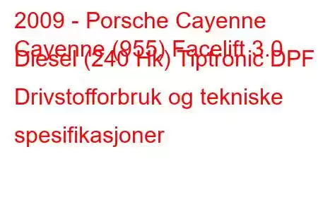 2009 - Porsche Cayenne
Cayenne (955) Facelift 3.0 Diesel (240 Hk) Tiptronic DPF Drivstofforbruk og tekniske spesifikasjoner