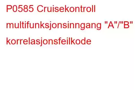 P0585 Cruisekontroll multifunksjonsinngang 